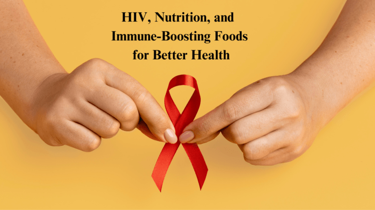 HIV, Nutrition, and Immune-Boosting Foods for Better Health